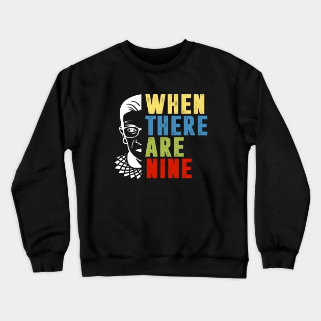 When There Are Nine Shirt Ruth Bader Ginsburg RBG Feminist Crewneck Sweatshirt by silvercoin